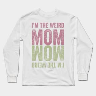 I'm the Weird Mom Long Sleeve T-Shirt